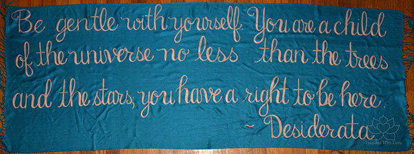 Custom Desiderata Be Gentle With Yourself. You Are A Child Of The Universe Script Shawl - Inspired With Love